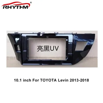 10.1 Inch Masina Fascia Pentru TOYOTA Corolla Levin 2013-2018 1 / 2din Stereo Panou de Bord de Instalare Dublu DVD Auto Din Cadru