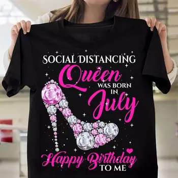 Distanțarea Socială Regina S-A Născut În Iulie, Ziua De Nastere Fericit Să-Mi Darul T-Shirt